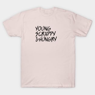 young scrappy and hungry - ver 3. black text T-Shirt